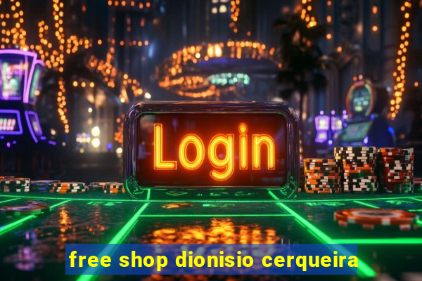 free shop dionisio cerqueira